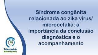 Web Reunião -síndrome Congênita Relacionada ao Zika Virus / Microcefalia: a Importância da Conclusão