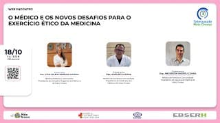 18/10/2022 - Web Encontro: o Médico e os Novos Desafios para o Exercício Ético da Medicina
