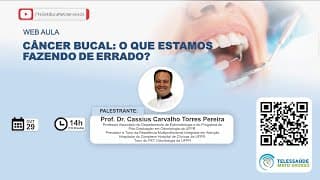 29/10/2020 - Câncer Bucal: o QUE Estamos Fazendo de Errado?