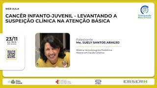23/11/2022 - Câncer Infanto-juvenil - Como Fazer o Diagnóstico na Atenção Básica